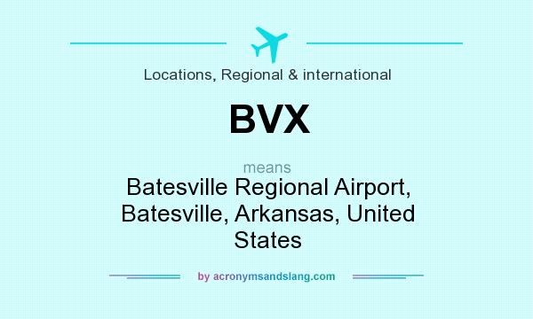 What does BVX mean? It stands for Batesville Regional Airport, Batesville, Arkansas, United States