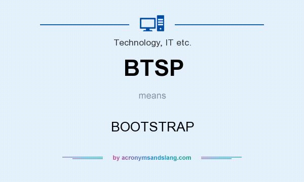 What does BTSP mean? It stands for BOOTSTRAP