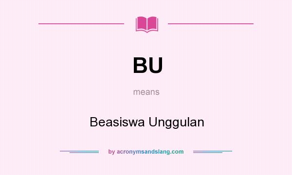 What does BU mean? It stands for Beasiswa Unggulan