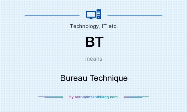 What does BT mean? It stands for Bureau Technique