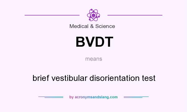 What does BVDT mean? It stands for brief vestibular disorientation test