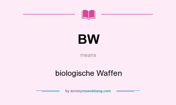 What does BW mean? It stands for biologische Waffen