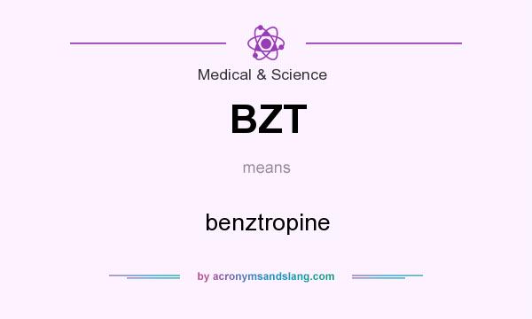 What does BZT mean? It stands for benztropine