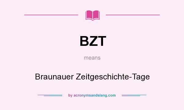 What does BZT mean? It stands for Braunauer Zeitgeschichte-Tage