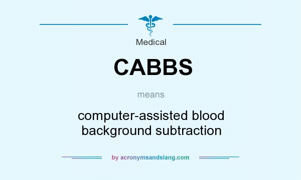 What does CABBS mean? It stands for computer-assisted blood background subtraction