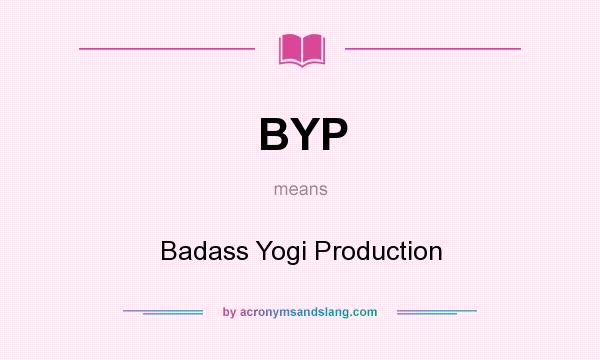 What does BYP mean? It stands for Badass Yogi Production
