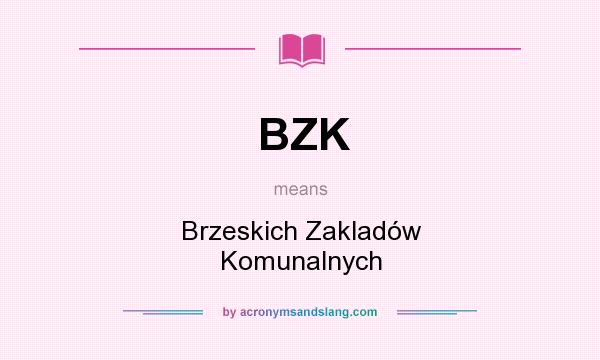 What does BZK mean? It stands for Brzeskich Zakladów Komunalnych