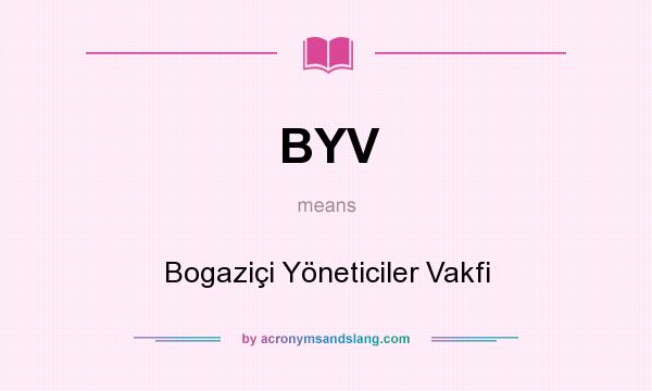 What does BYV mean? It stands for Bogaziçi Yöneticiler Vakfi