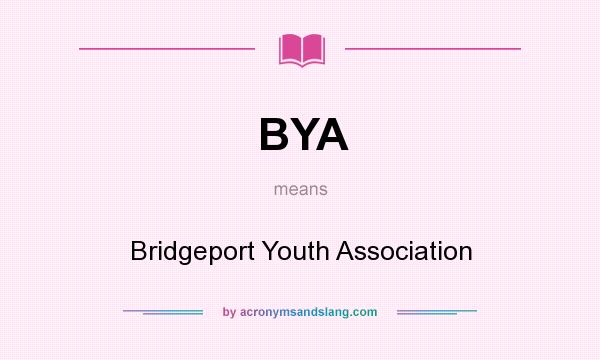 What does BYA mean? It stands for Bridgeport Youth Association
