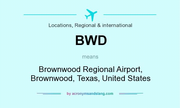 What does BWD mean? It stands for Brownwood Regional Airport, Brownwood, Texas, United States