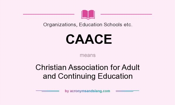 What does CAACE mean? It stands for Christian Association for Adult and Continuing Education