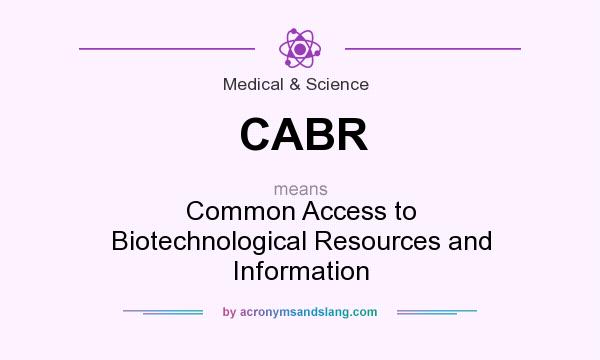 What does CABR mean? It stands for Common Access to Biotechnological Resources and Information