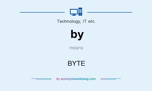 What does by mean? It stands for BYTE