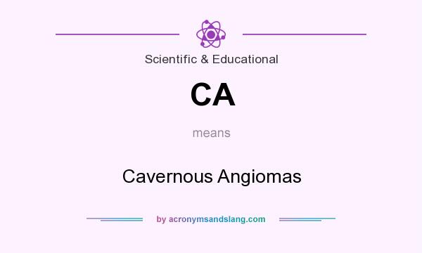 What does CA mean? It stands for Cavernous Angiomas