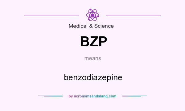 What does BZP mean? It stands for benzodiazepine