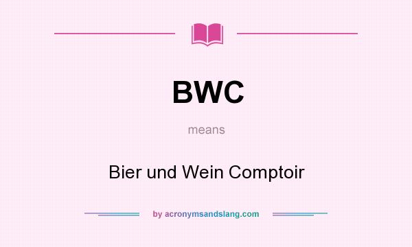 What does BWC mean? It stands for Bier und Wein Comptoir