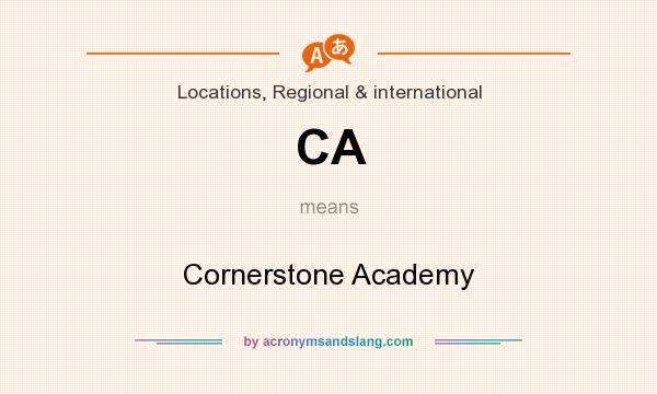 What does CA mean? It stands for Cornerstone Academy