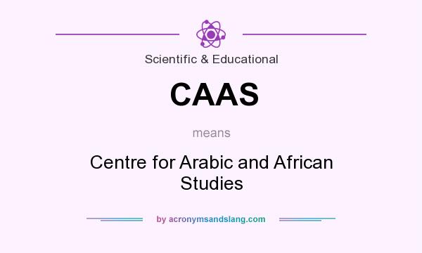 What does CAAS mean? It stands for Centre for Arabic and African Studies