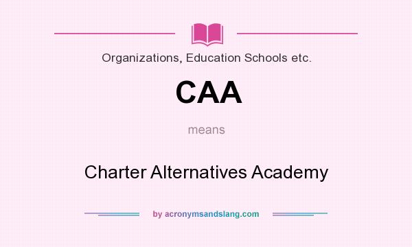 What does CAA mean? It stands for Charter Alternatives Academy