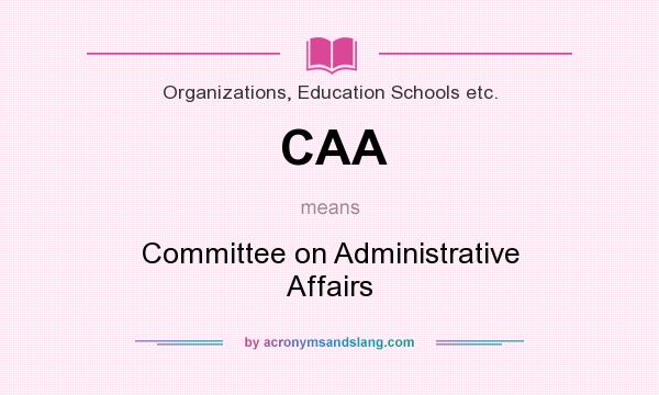 What does CAA mean? It stands for Committee on Administrative Affairs