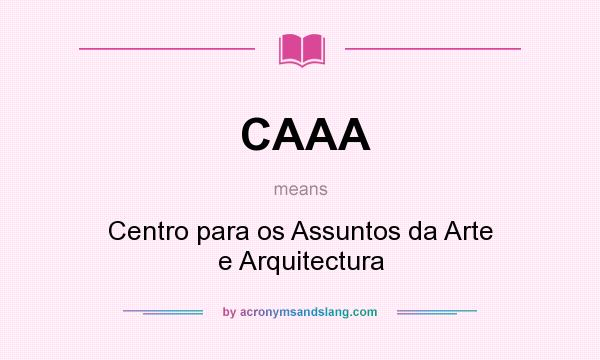 What does CAAA mean? It stands for Centro para os Assuntos da Arte e Arquitectura