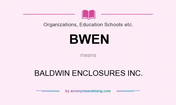 What does BWEN mean? It stands for BALDWIN ENCLOSURES INC.