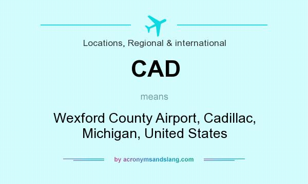 What does CAD mean? It stands for Wexford County Airport, Cadillac, Michigan, United States