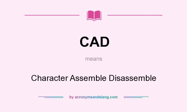 What does CAD mean? It stands for Character Assemble Disassemble