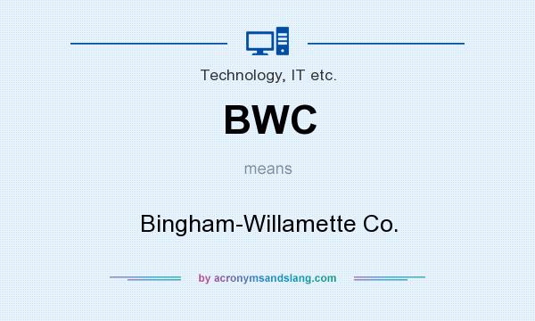 What does BWC mean? It stands for Bingham-Willamette Co.