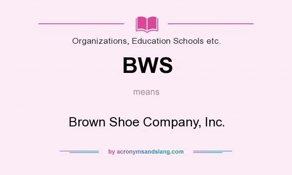 What does BWS mean? It stands for Brown Shoe Company, Inc.