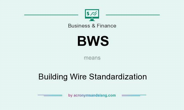 What does BWS mean? It stands for Building Wire Standardization