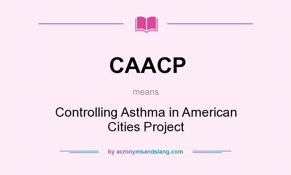 What does CAACP mean? It stands for Controlling Asthma in American Cities Project