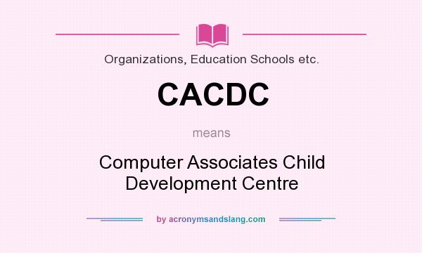 What does CACDC mean? It stands for Computer Associates Child Development Centre