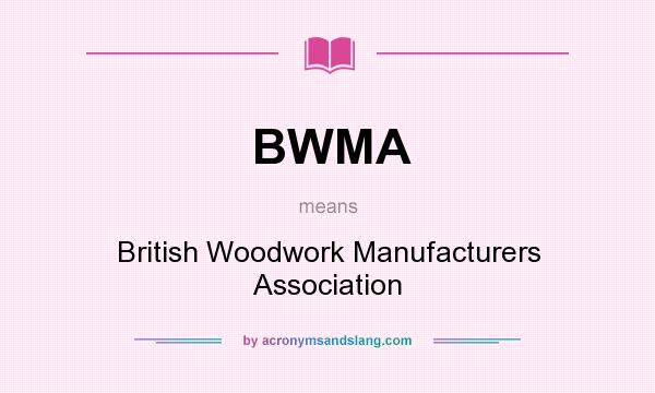 What does BWMA mean? It stands for British Woodwork Manufacturers Association