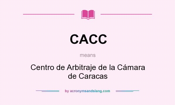 What does CACC mean? It stands for Centro de Arbitraje de la Cámara de Caracas