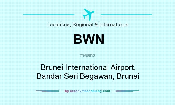 What does BWN mean? It stands for Brunei International Airport, Bandar Seri Begawan, Brunei