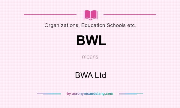 What does BWL mean? It stands for BWA Ltd