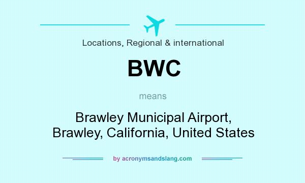 What does BWC mean? It stands for Brawley Municipal Airport, Brawley, California, United States