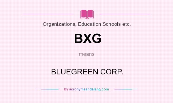 What does BXG mean? It stands for BLUEGREEN CORP.
