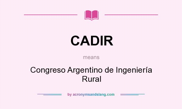 What does CADIR mean? It stands for Congreso Argentino de Ingeniería Rural