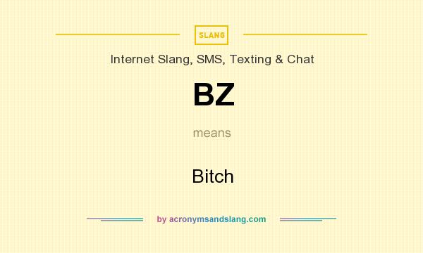 What does BZ mean? It stands for Bitch