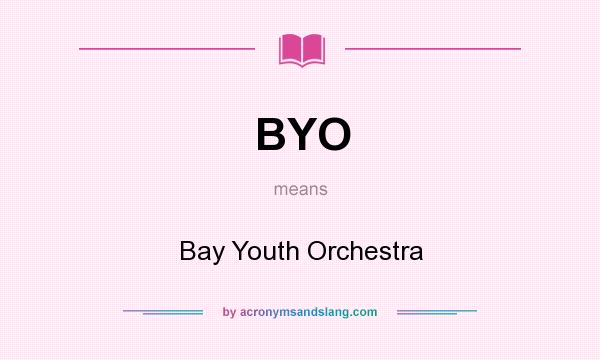 What does BYO mean? It stands for Bay Youth Orchestra
