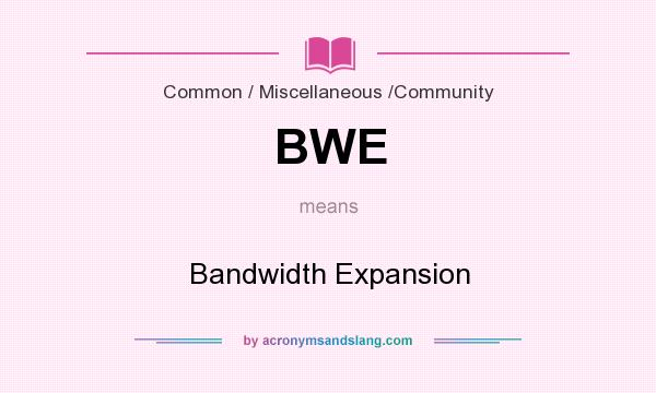 What does BWE mean? It stands for Bandwidth Expansion