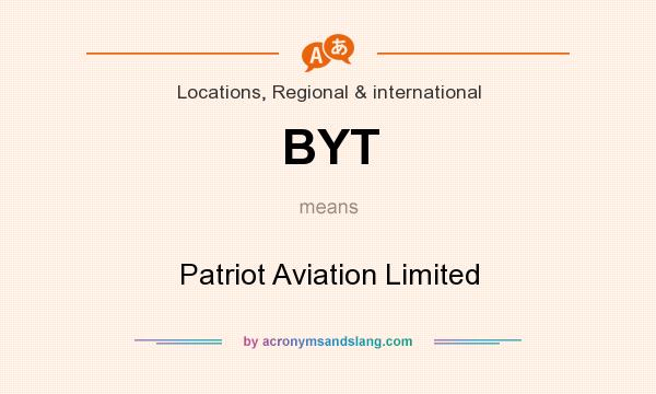 What does BYT mean? It stands for Patriot Aviation Limited