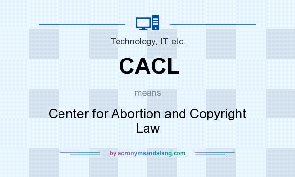 What does CACL mean? It stands for Center for Abortion and Copyright Law