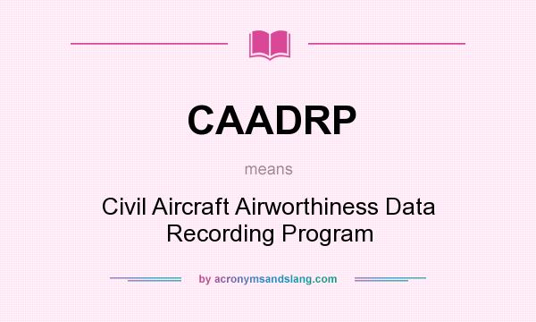 What does CAADRP mean? It stands for Civil Aircraft Airworthiness Data Recording Program