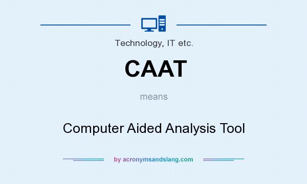 What does CAAT mean? It stands for Computer Aided Analysis Tool