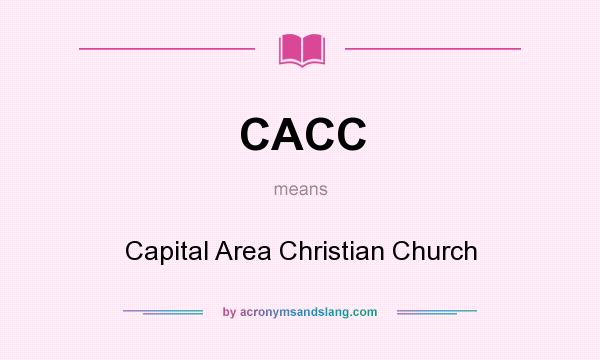 What does CACC mean? It stands for Capital Area Christian Church