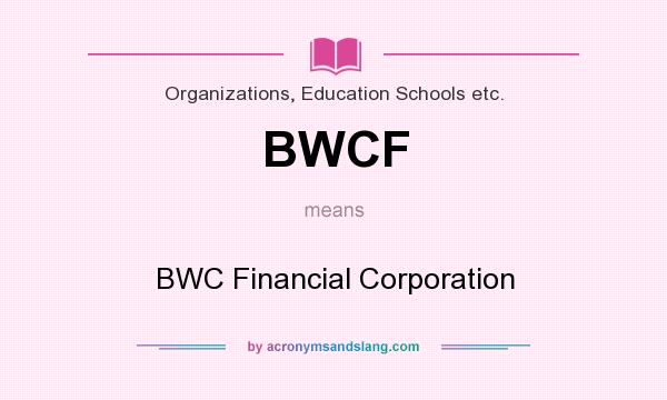What does BWCF mean? It stands for BWC Financial Corporation