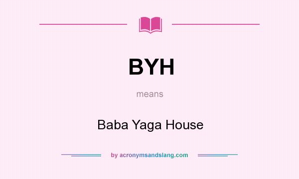 What does BYH mean? It stands for Baba Yaga House
